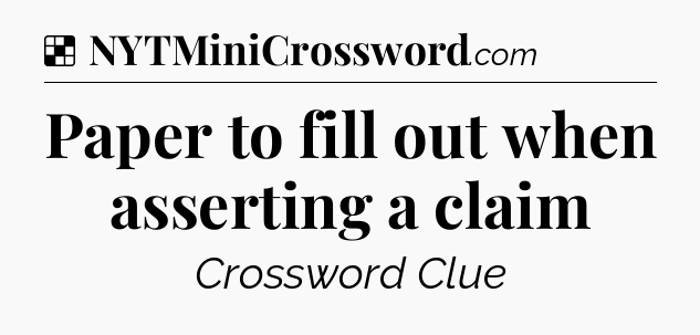 Solution: Paper to fill out when asserting a claim - NYT Crossword