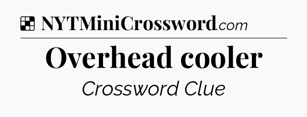 Solution: Overhead cooler - NYT Crossword