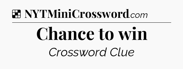 Solution: Chance to win - NYT Crossword