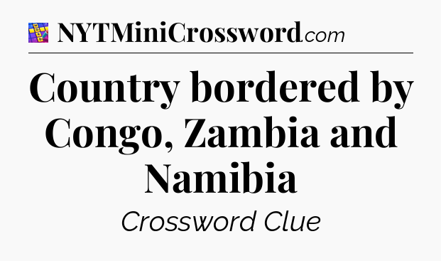 Country bordered by Congo, Zambia and Namibia Codycross