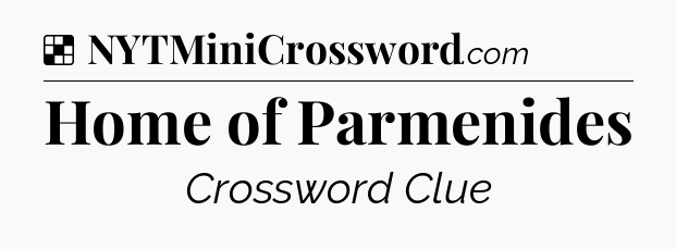Solution: Home of Parmenides - NYT Crossword