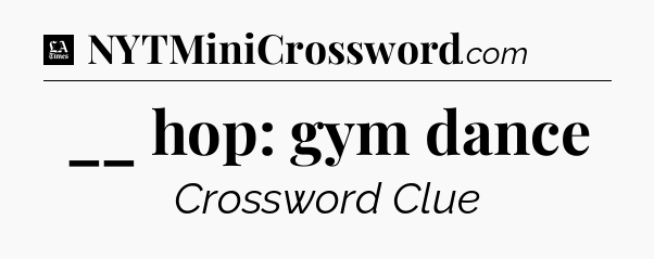 __ hop: gym dance - LA Times Crossword