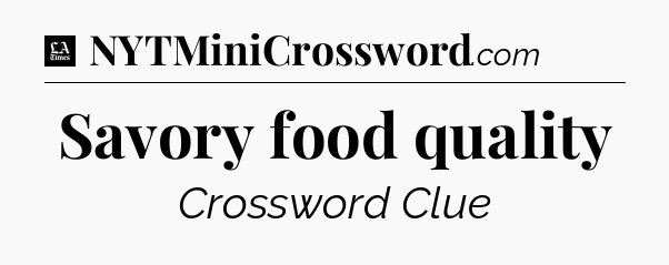 Savory food quality - LA Times Crossword