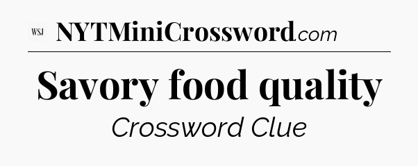Savory food quality - WSJ Crossword