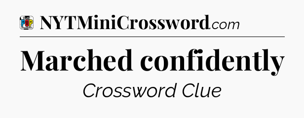 Marched confidently Crossword Clue