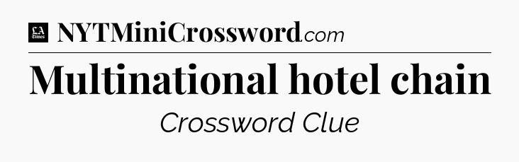 Multinational hotel chain - LA Times Crossword