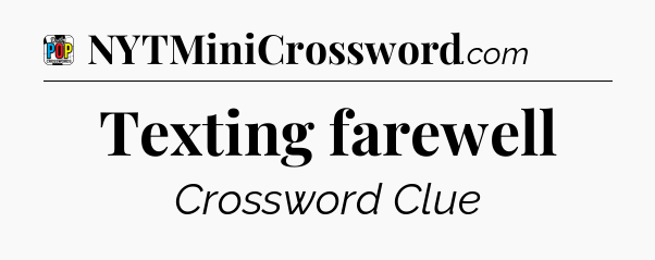 Texting farewell Crossword Clue