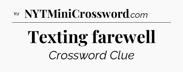 Texting farewell - WSJ Crossword