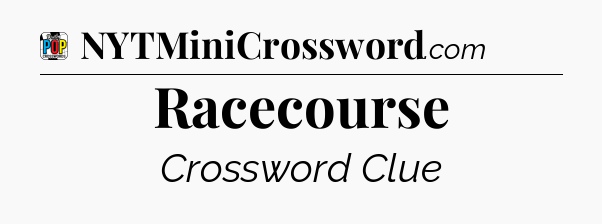 Racecourse Crossword Clue