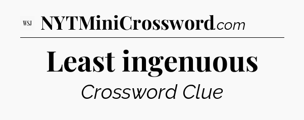 Least ingenuous - WSJ Crossword