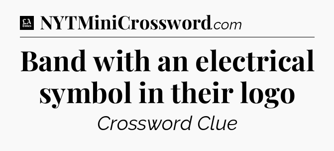 Band with an electrical symbol in their logo - LA Times Crossword