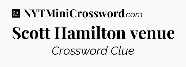 Scott Hamilton venue - LA Times Crossword