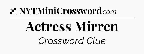 Solution: Actress Mirren - NYT Crossword