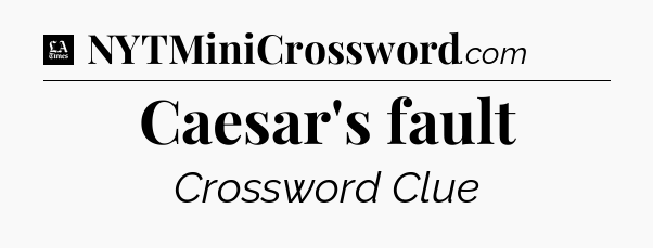 Caesar's fault - LA Times Crossword