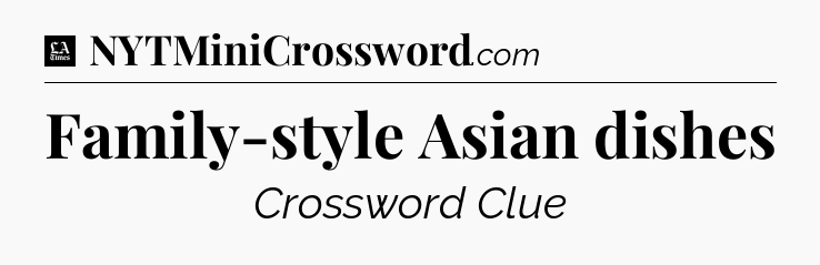 Family-style Asian dishes - LA Times Crossword