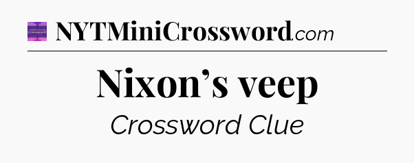 Nixon’s veep - Thomas Joseph Crossword