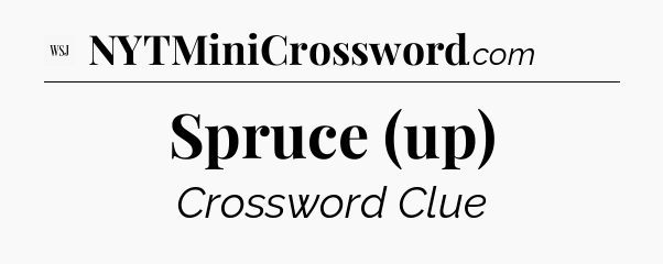 Spruce (up) - WSJ Crossword
