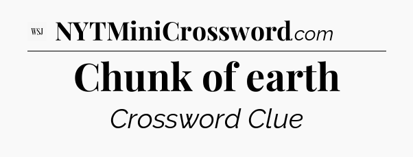Chunk of earth - WSJ Crossword