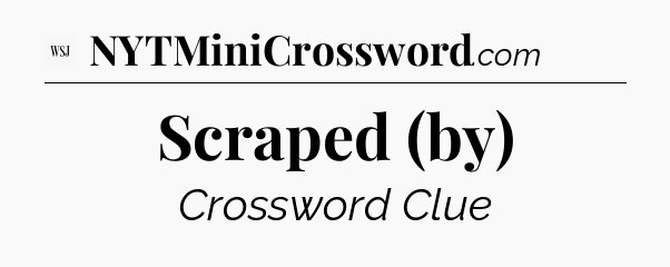 Scraped (by) - WSJ Crossword