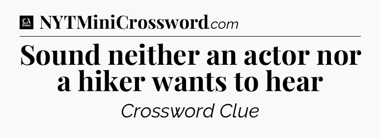 Sound neither an actor nor a hiker wants to hear - LA Times Crossword