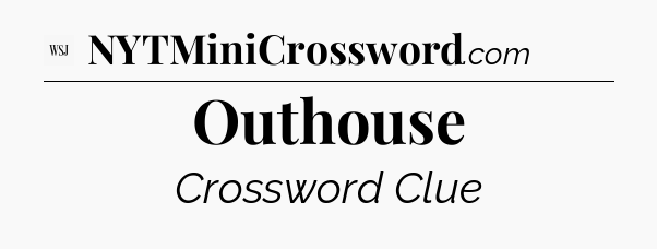 Outhouse - WSJ Crossword