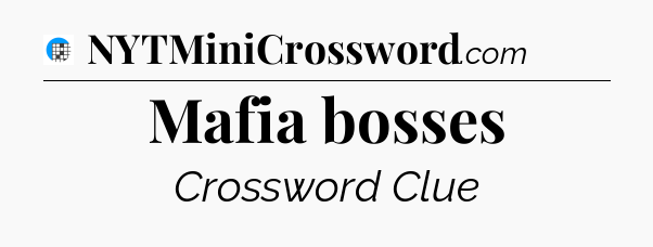 Mafia bosses Crossword Clue