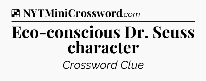 Solution: Eco-conscious Dr. Seuss character - NYT Crossword