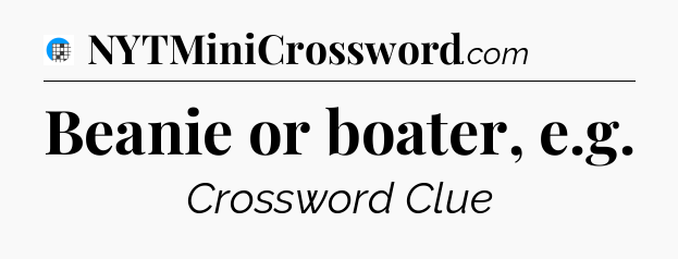 Beanie or boater, e.g Crossword Clue