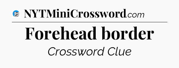 Forehead border Crossword Clue