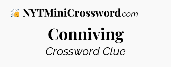 Conniving - 7 Little Words