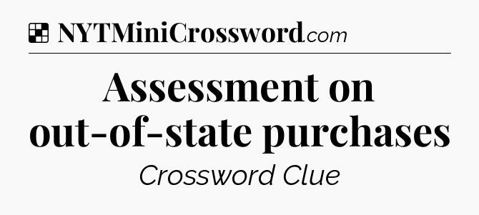 Solution: Assessment on out-of-state purchases - NYT Crossword