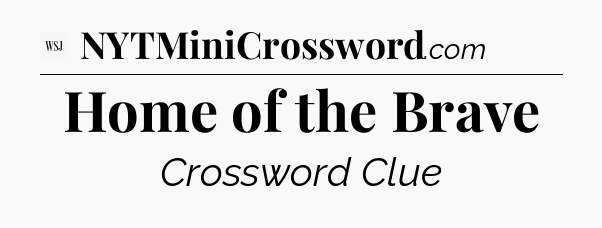 Home of the Brave - WSJ Crossword