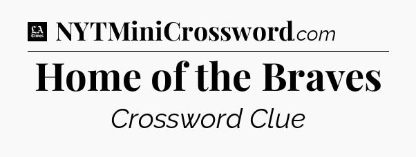 Home of the Braves - LA Times Crossword