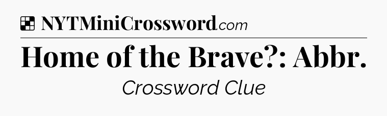 Solution: Home of the Brave?: Abbr - NYT Crossword