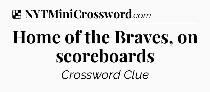 Solution: Home of the Braves, on scoreboards - NYT Crossword