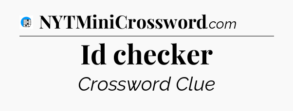 Id checker Crossword Clue