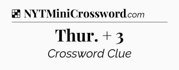 Solution: Thur. + 3 - NYT Crossword