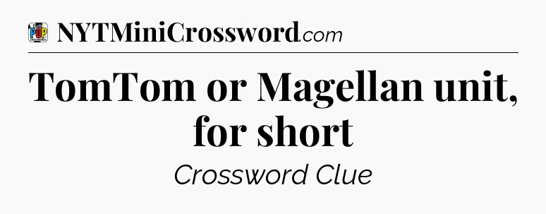 TomTom or Magellan unit, for short Crossword Clue