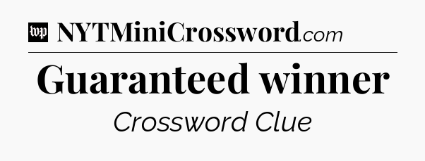 Guaranteed winner Crossword Clue