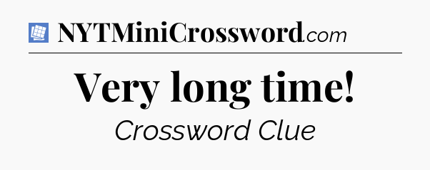 Very long time Puzzle Page Crossword Clue