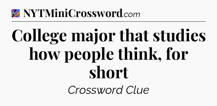 College major that studies how people think, for short Crossword Clue
