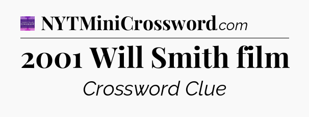 2001 Will Smith film - Thomas Joseph Crossword