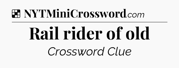 Solution: Rail rider of old - NYT Crossword