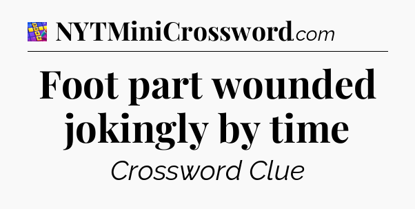 Foot part wounded jokingly by time Codycross