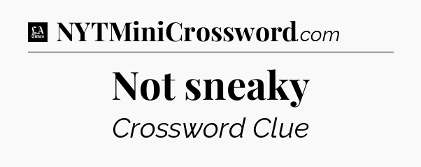 Not sneaky - LA Times Crossword