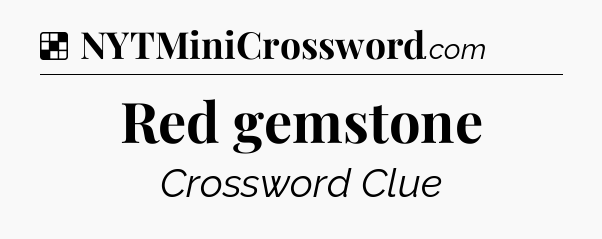 Solution: Red gemstone - NYT Crossword