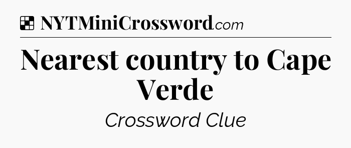 Solution: Nearest country to Cape Verde - NYT Crossword