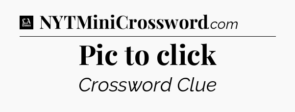 Pic to click - LA Times Crossword
