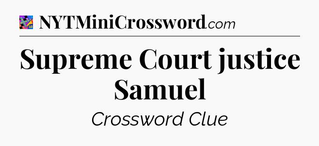 Supreme Court justice Samuel Crossword Clue