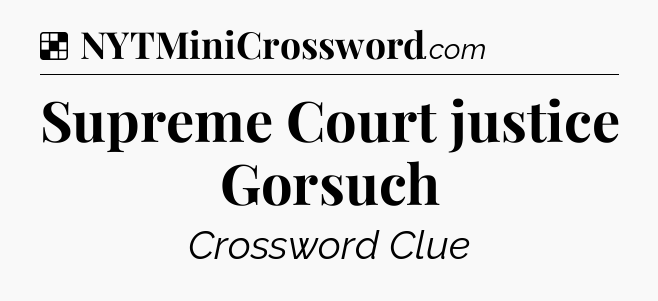 Solution: Supreme Court justice Gorsuch - NYT Crossword